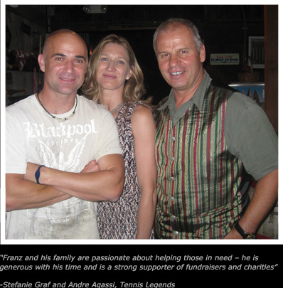 Franz and his family are passionate about helping those in need � he is
generous with his time and is a strong supporter of fundraisers and charities

-Stefanie Graf and Andre Agassi, Tennis Legends